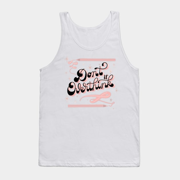 Don't overthink it Tank Top by CalliLetters